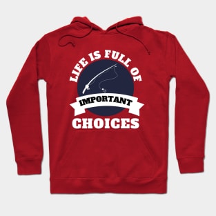 Life Is Full Of Important Choices Hoodie